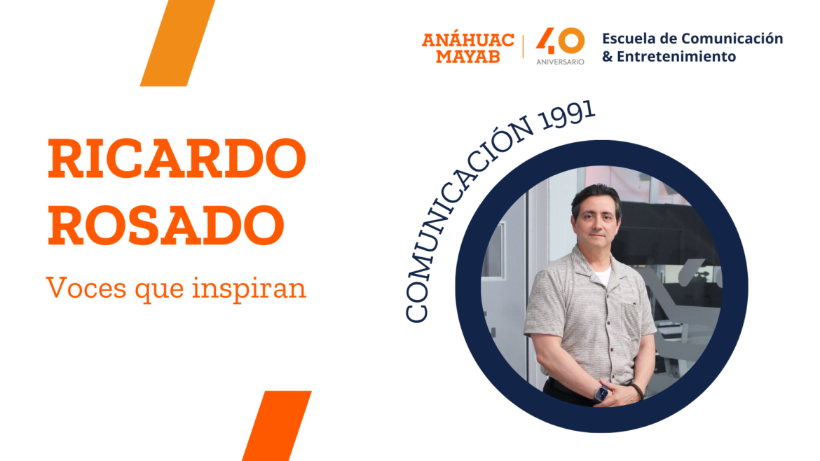 Voces que inspiran: Ricardo Rosado Trujeque, egresado de la segunda generación de la Anáhuac Mayab